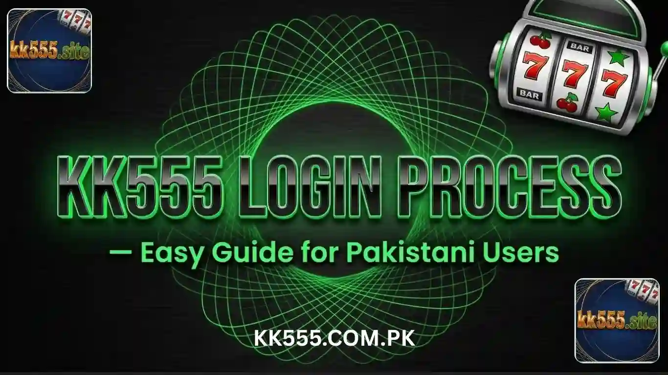 KK555 Login Process | Easy Guide for Pakistani Users